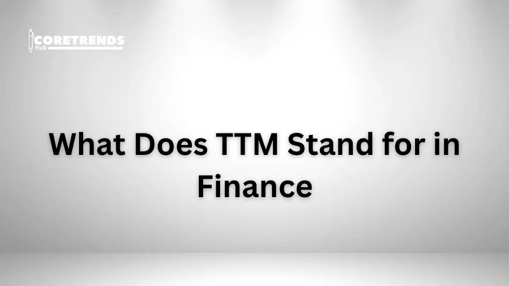 What Does Ttm Stand for in Finance