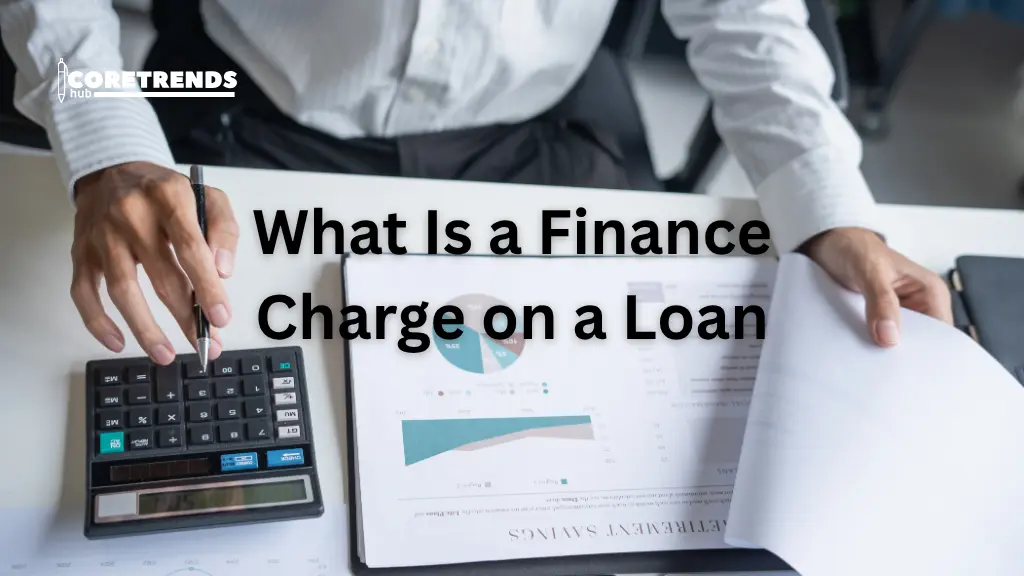 What Is a Finance Charge on a Loan