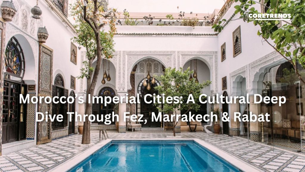 Morocco’s Imperial Cities